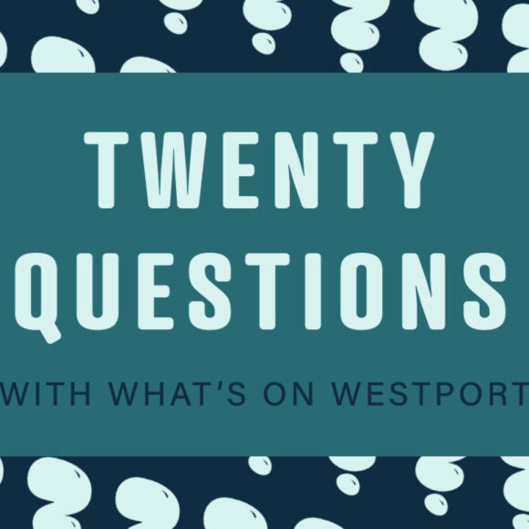 Twenty Questions with What’s on Westport